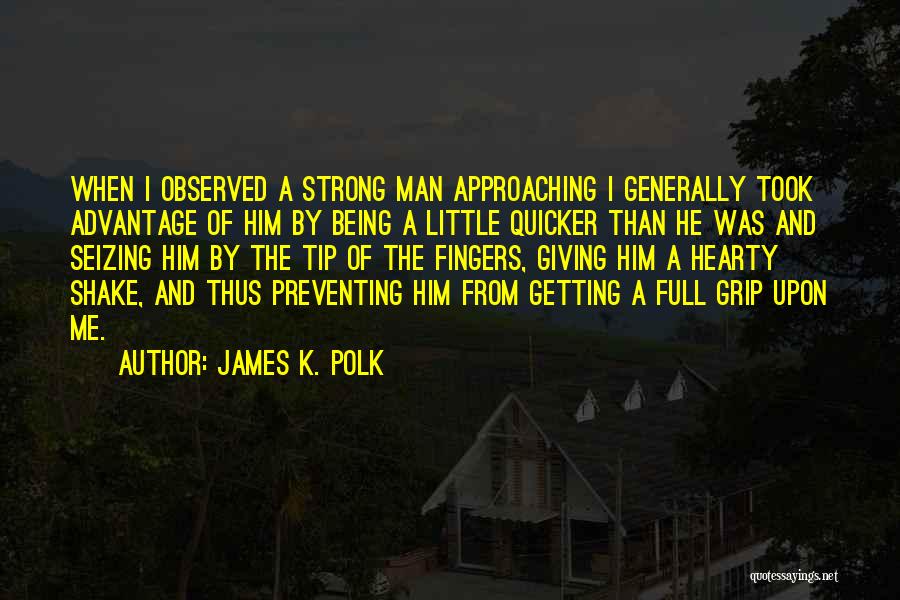 Being Strong Man Quotes By James K. Polk