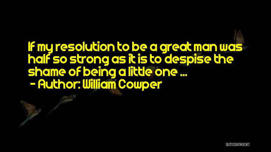 Being Strong Man Quotes By William Cowper