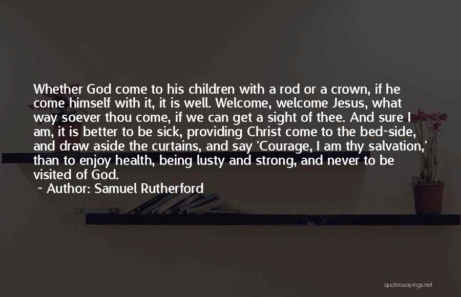 Being Strong When Sick Quotes By Samuel Rutherford