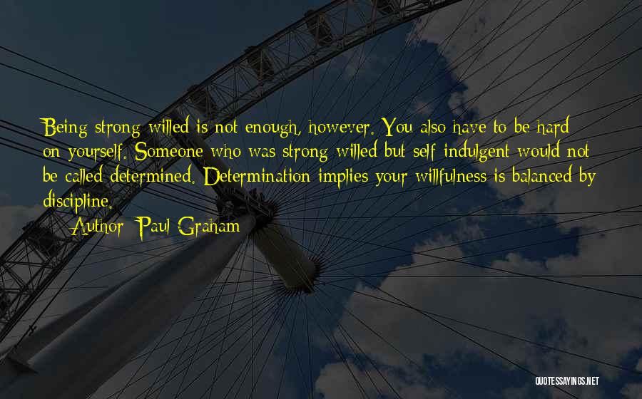 Being Strong Willed Quotes By Paul Graham