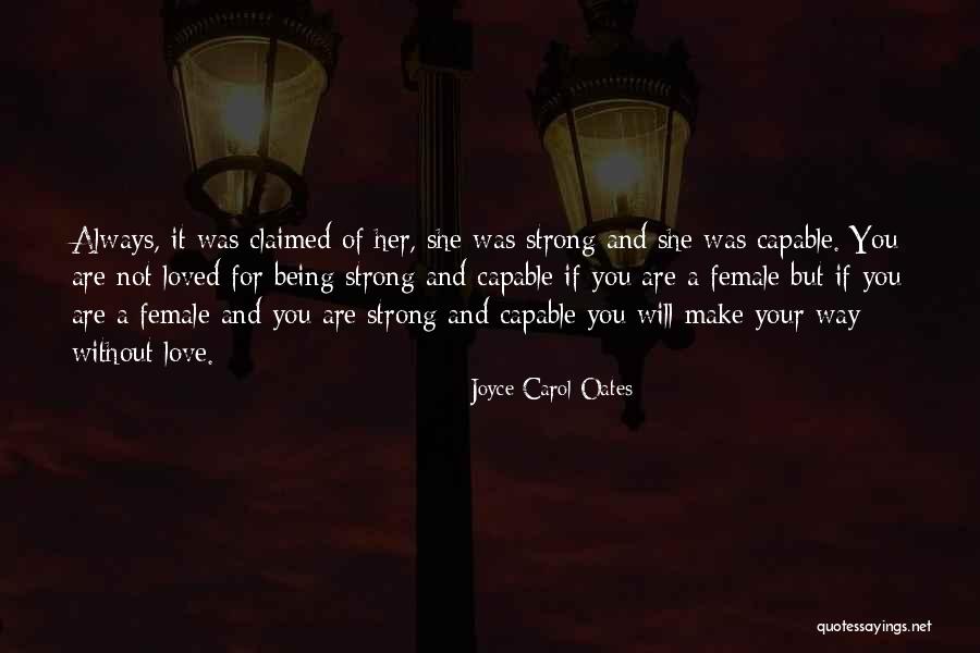 Being Strong Without You Quotes By Joyce Carol Oates