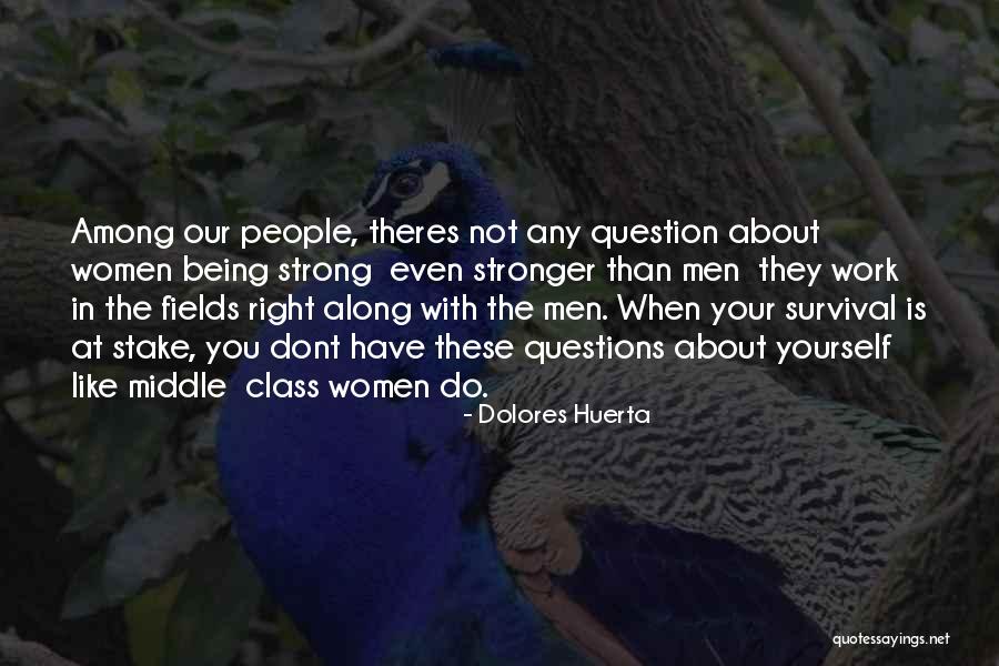 Being Stronger Quotes By Dolores Huerta Being Stronger Quotes By Dolores Huerta