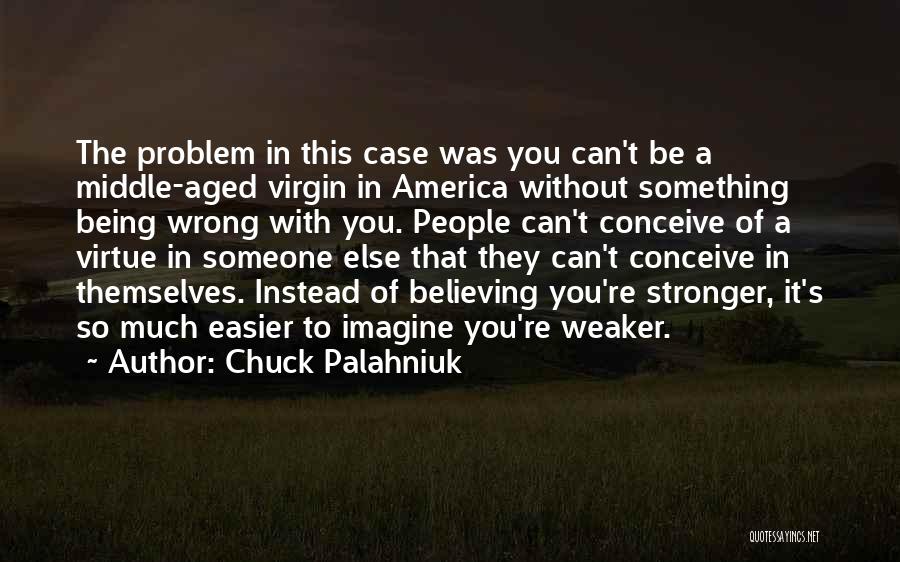 Being Stronger Than Someone Quotes By Chuck Palahniuk
