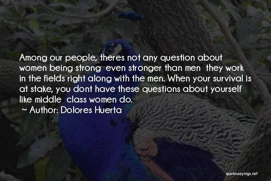 Being Stronger Than Someone Quotes By Dolores Huerta