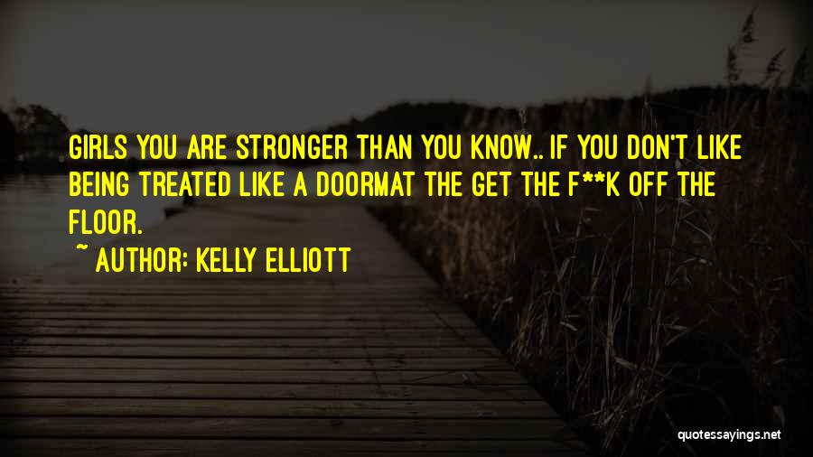 Being Stronger Than You Know Quotes By Kelly Elliott