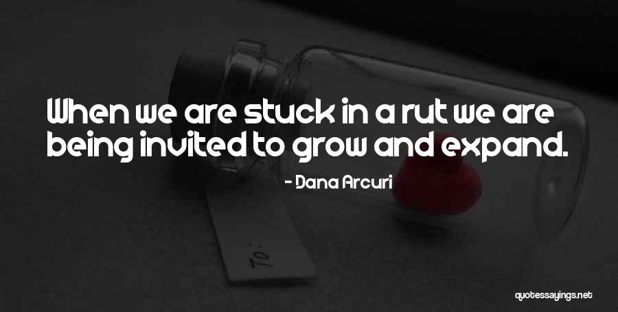 Being Stuck In A Rut Quotes By Dana Arcuri Being Stuck In A Rut Quotes By Dana Arcuri