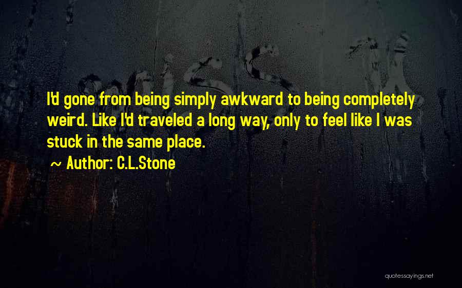 Being Stuck In The Same Place Quotes By C.L.Stone