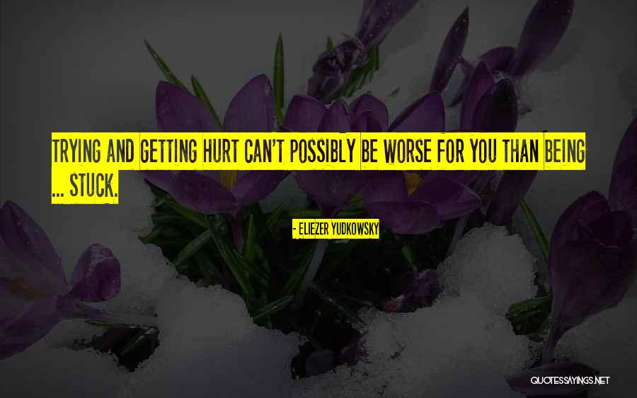 Being Stuck Quotes By Eliezer Yudkowsky Being Stuck Quotes By Eliezer Yudkowsky