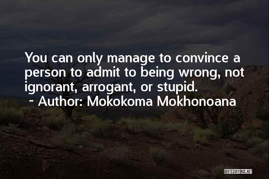 Being Stupid And Ignorant Quotes By Mokokoma Mokhonoana