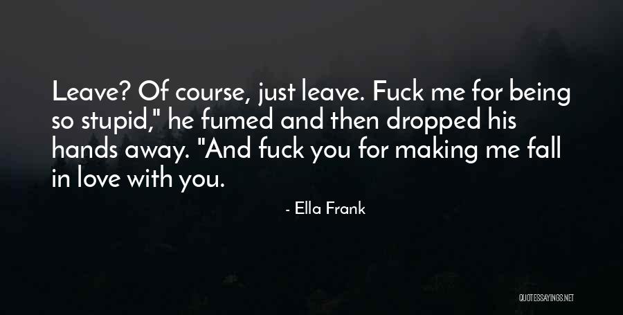 Being Stupid And In Love Quotes By Ella Frank