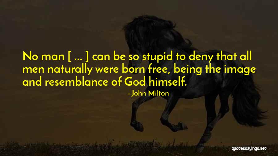 Being Stupid For A Man Quotes By John Milton