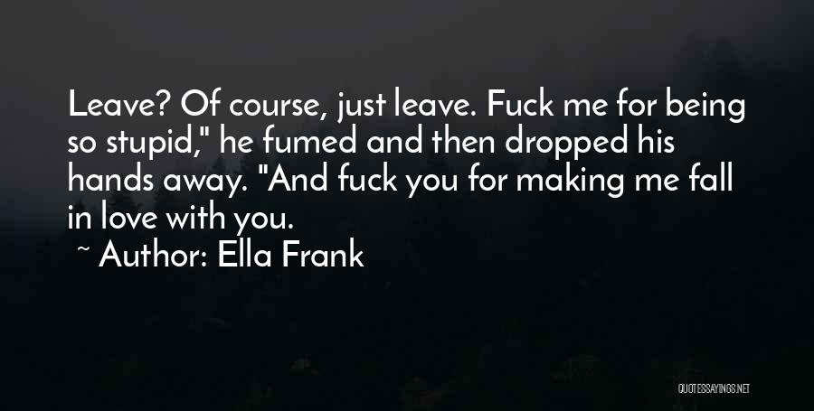 Being Stupid In Love Quotes By Ella Frank
