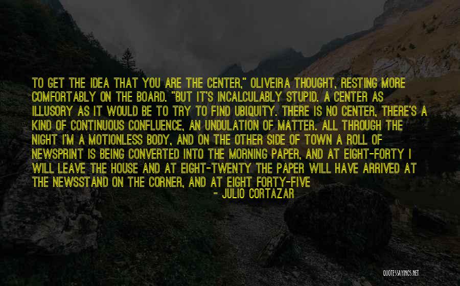 Being Stupid Quotes By Julio Cortazar Being Stupid Quotes By Julio Cortazar