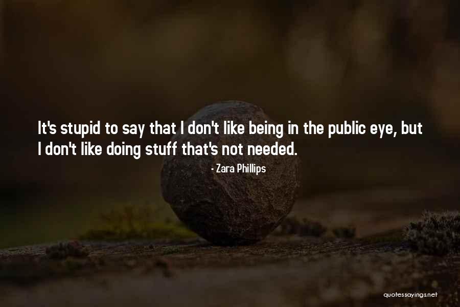 Being Stupid Quotes By Zara Phillips Being Stupid Quotes By Zara Phillips