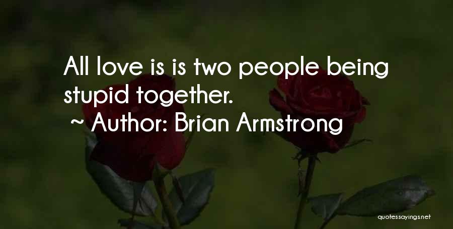 Being Stupid Together Quotes By Brian Armstrong