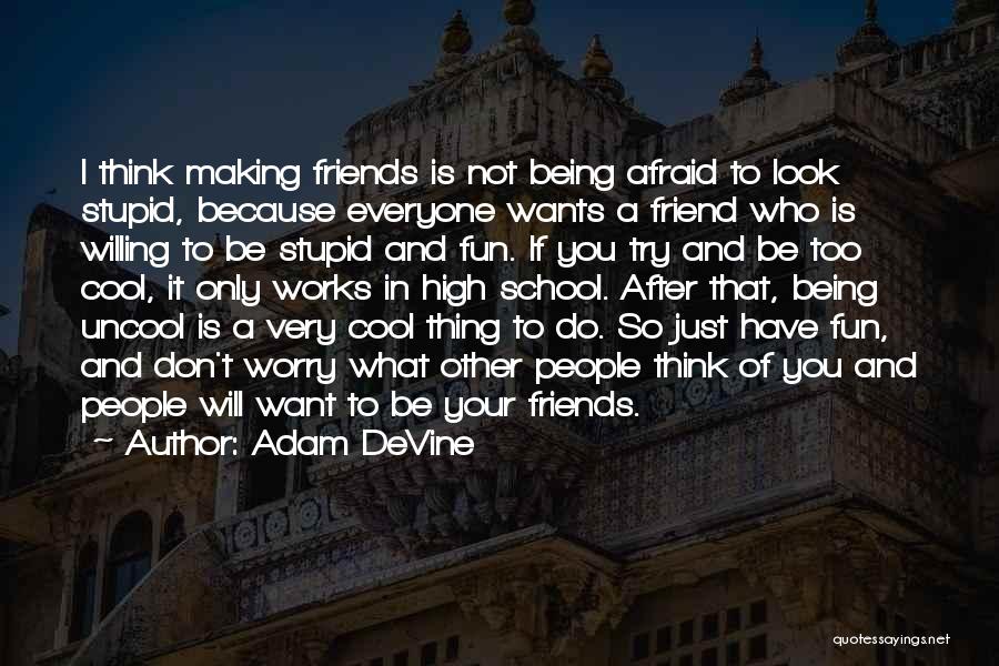 Being Stupid With Friends Quotes By Adam DeVine