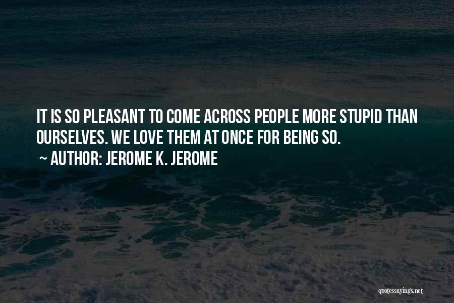 Being Stupid With The One You Love Quotes By Jerome K. Jerome