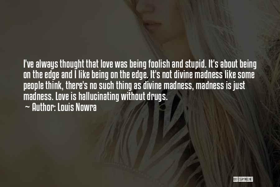 Being Stupid With The One You Love Quotes By Louis Nowra