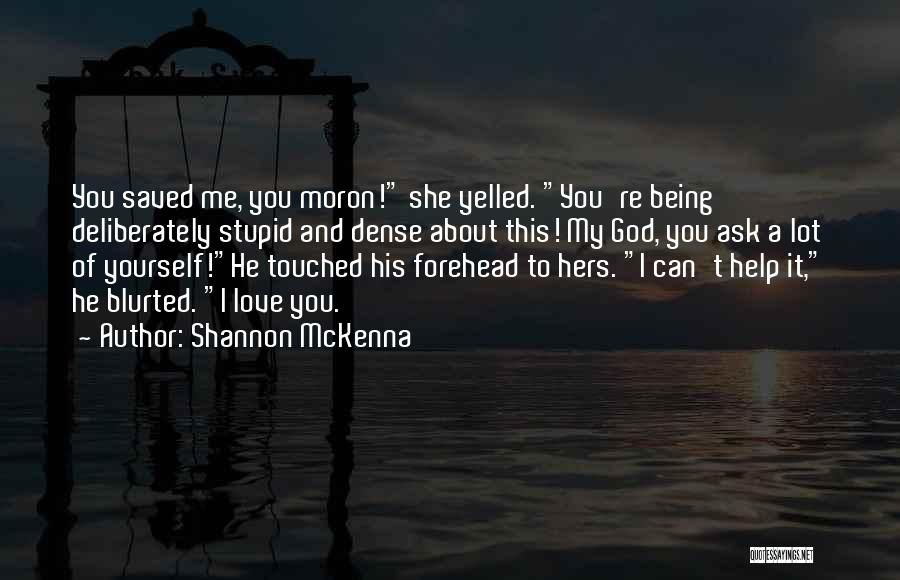 Being Stupid With The One You Love Quotes By Shannon McKenna