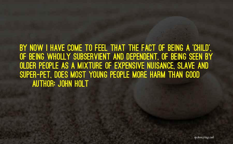Being Subservient Quotes By John Holt