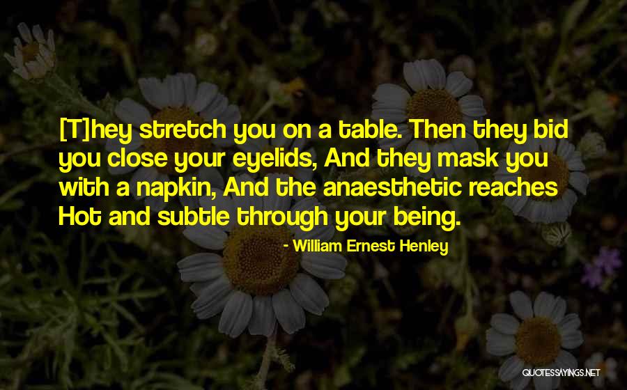 Being Subtle Quotes By William Ernest Henley Being Subtle Quotes By William Ernest Henley