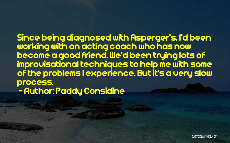 Being Such A Good Friend Quotes By Paddy Considine