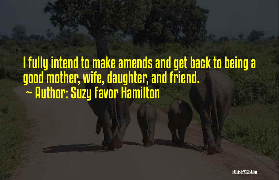 Being Such A Good Friend Quotes By Suzy Favor Hamilton