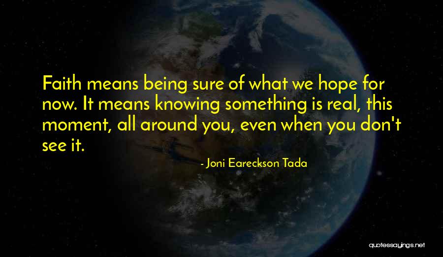 Being Sure Of Something Quotes By Joni Eareckson Tada Being Sure Of Something Quotes By Joni Eareckson Tada