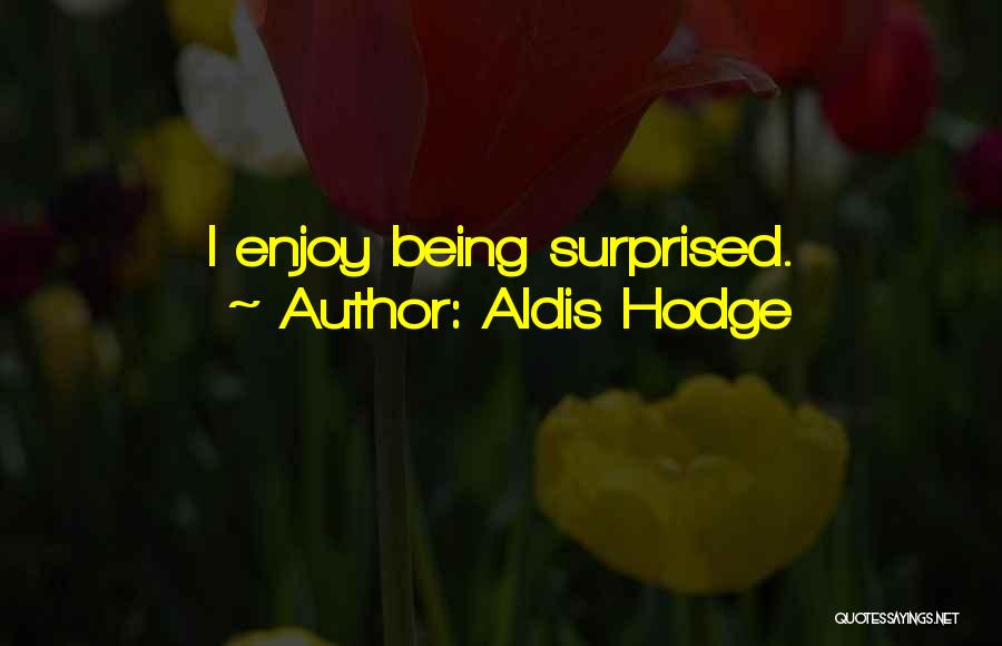 Being Surprised By Someone Quotes By Aldis Hodge