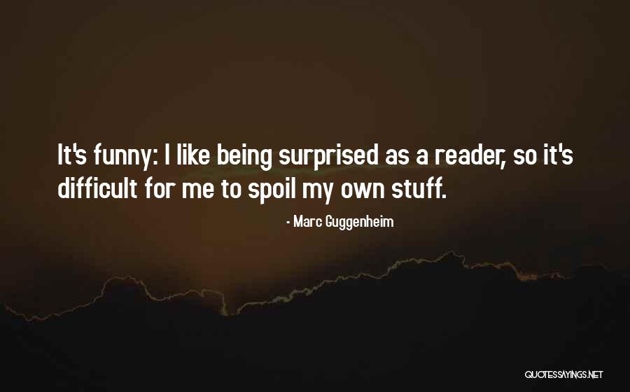Being Surprised Quotes By Marc Guggenheim Being Surprised Quotes By Marc Guggenheim