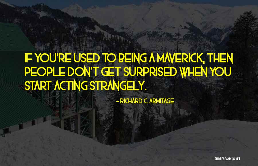 Being Surprised Quotes By Richard C. Armitage Being Surprised Quotes By Richard C. Armitage