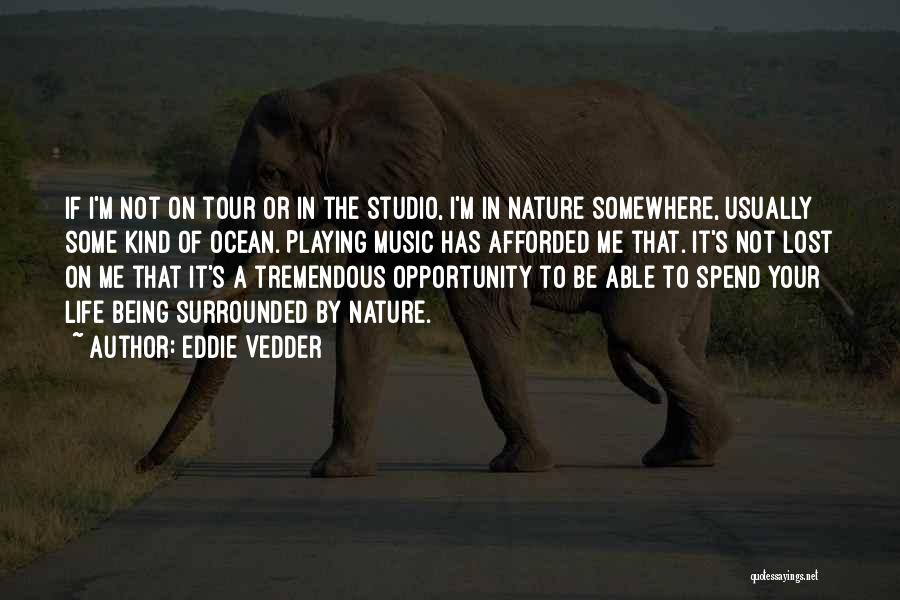 Being Surrounded By Nature Quotes By Eddie Vedder