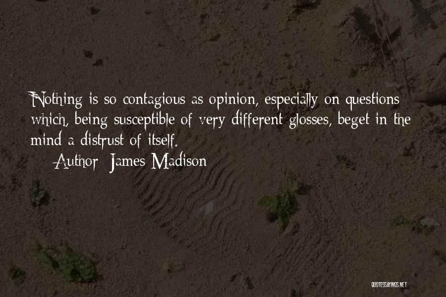 Being Susceptible Quotes By James Madison
