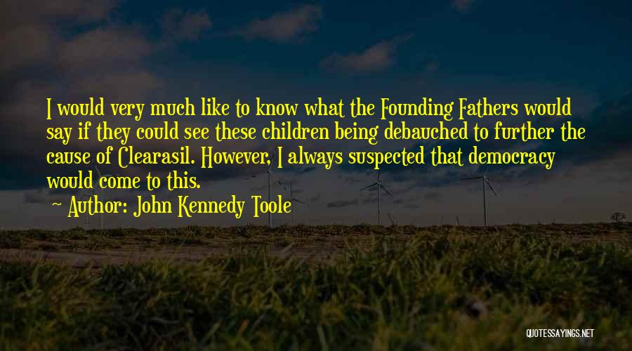 Being Suspected Quotes By John Kennedy Toole