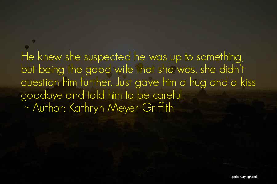 Being Suspected Quotes By Kathryn Meyer Griffith