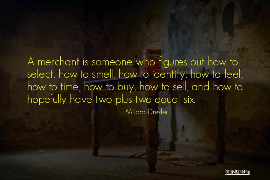 Being Taken Advantage Of By Boyfriend Quotes By Millard Drexler Being Taken Advantage Of By Boyfriend Quotes By Millard Drexler