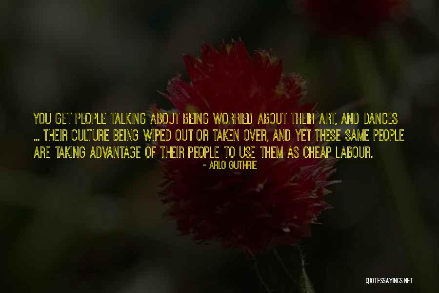 Being Taken Advantage Quotes By Arlo Guthrie