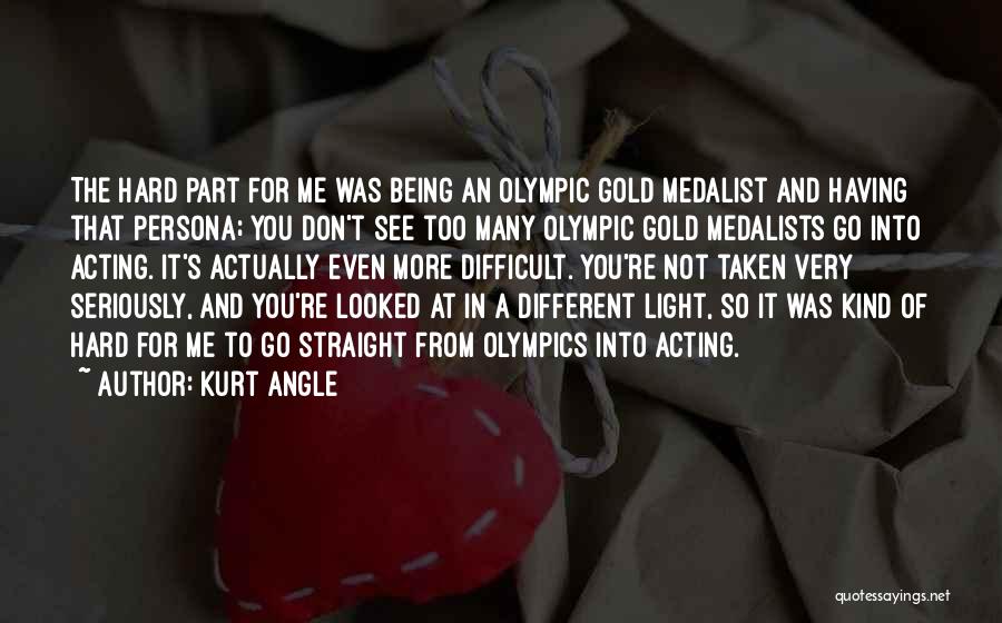 Being Taken Seriously Quotes By Kurt Angle