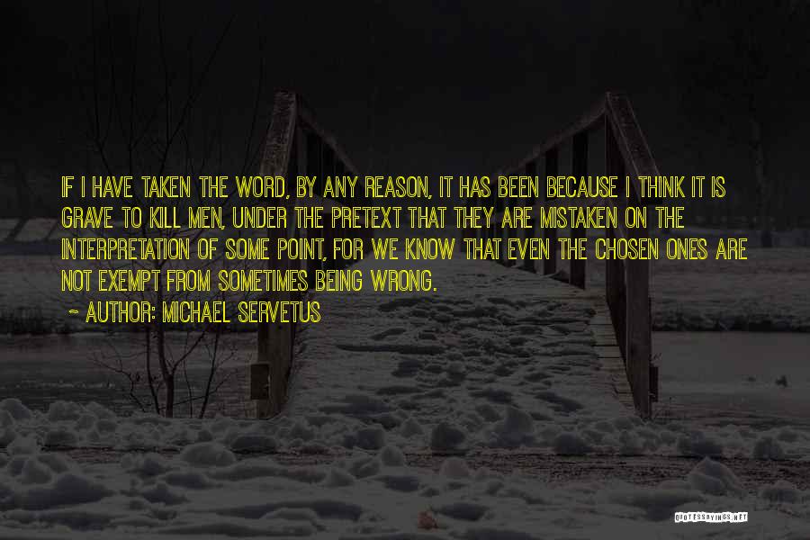 Being Taken The Wrong Way Quotes By Michael Servetus
