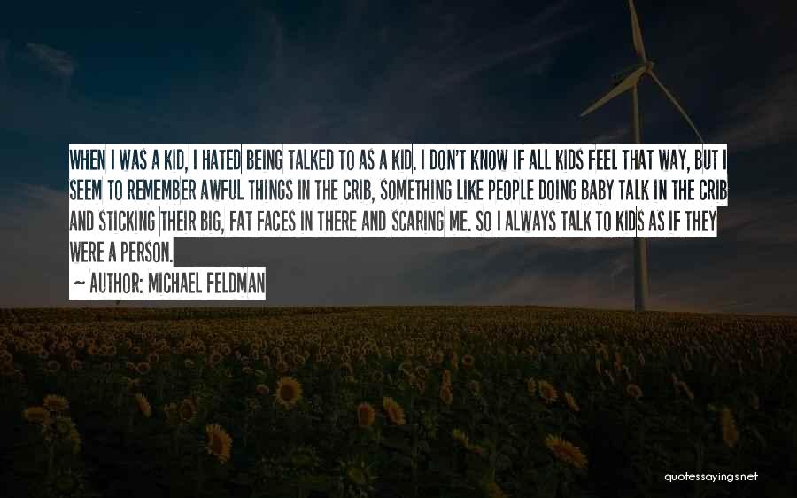 Being Talked Quotes By Michael Feldman