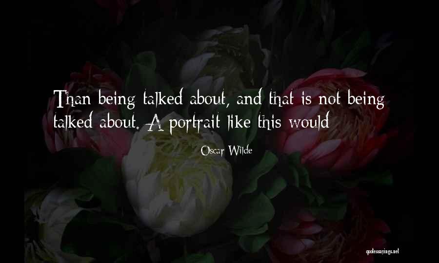 Being Talked Quotes By Oscar Wilde