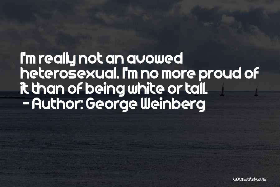 Being Tall And Proud Quotes By George Weinberg