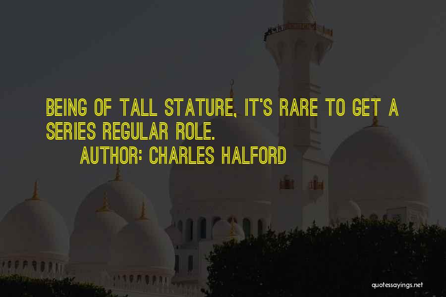 Being Tall Quotes By Charles Halford
