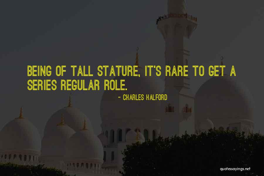 Being Tall Quotes By Charles Halford