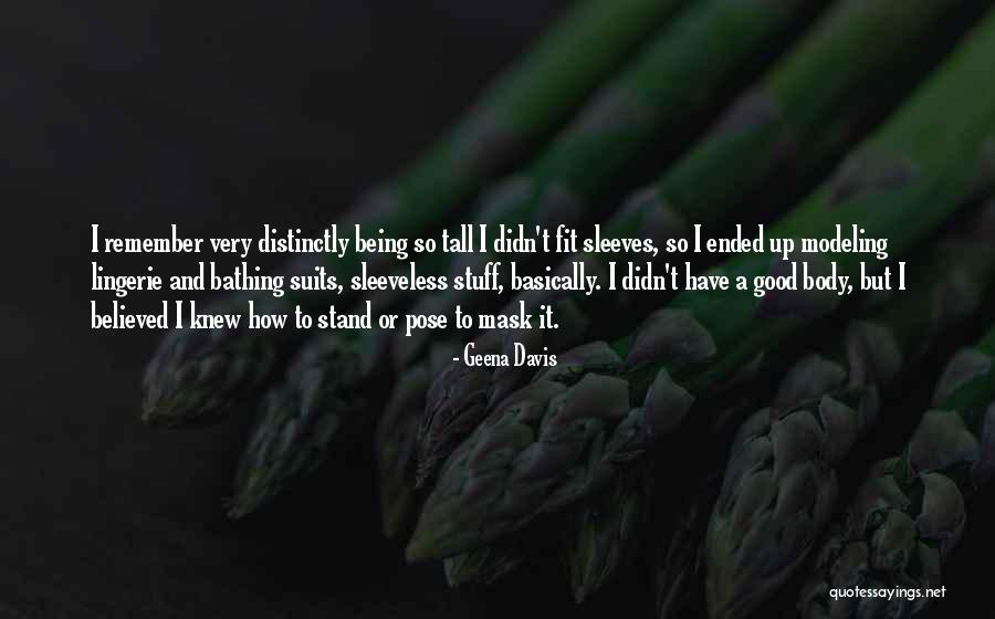 Being Tall Quotes By Geena Davis Being Tall Quotes By Geena Davis