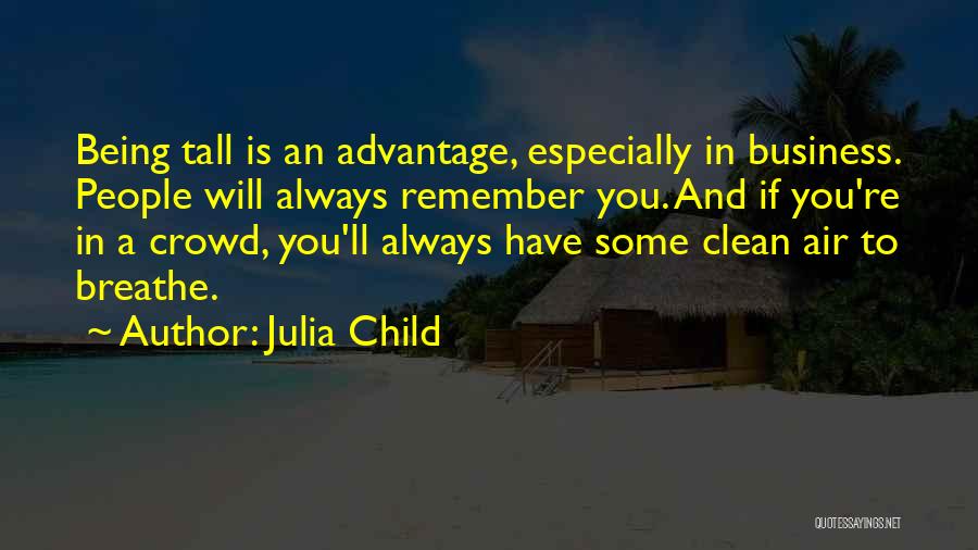Being Tall Quotes By Julia Child