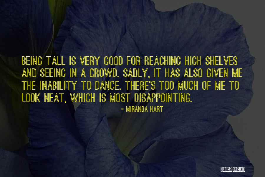 Being Tall Quotes By Miranda Hart Being Tall Quotes By Miranda Hart