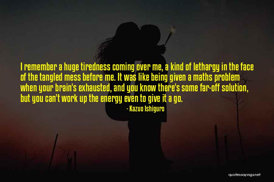 Being Tangled Up Quotes By Kazuo Ishiguro Being Tangled Up Quotes By Kazuo Ishiguro
