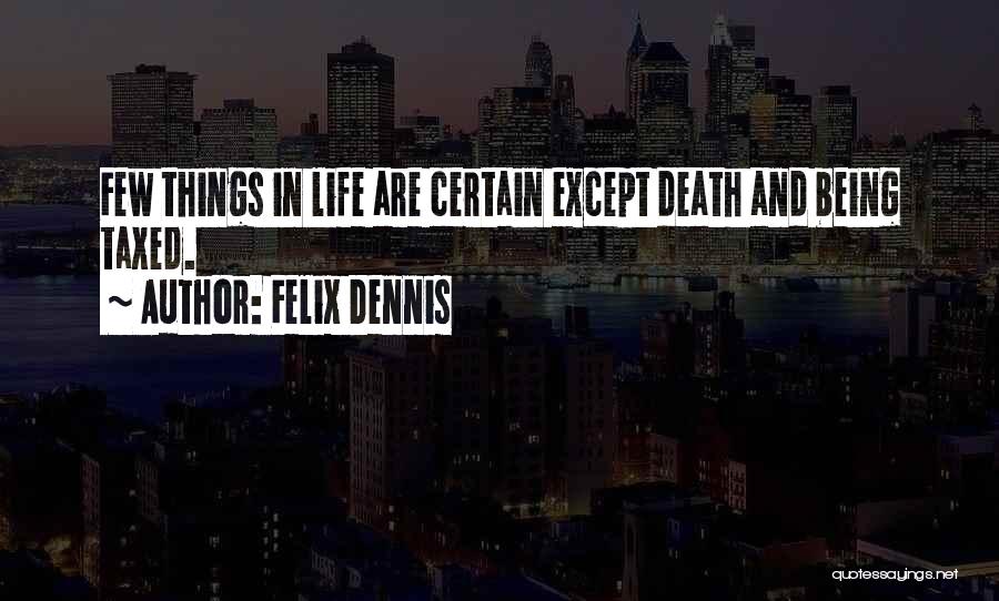 Being Taxed Quotes By Felix Dennis