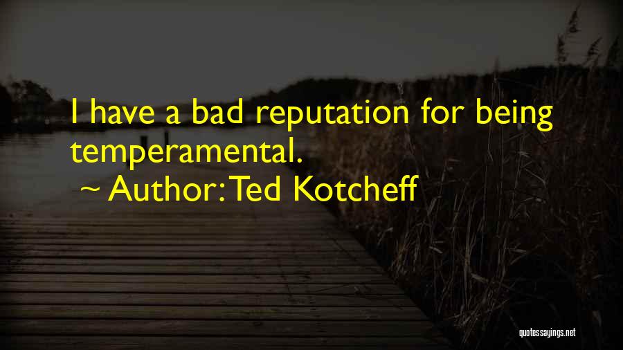 Being Temperamental Quotes By Ted Kotcheff